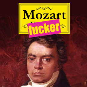 Mozart Fucker Beethoven
