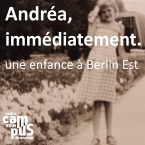 Andréa, immédiatement. Une enfance à Berlin Est