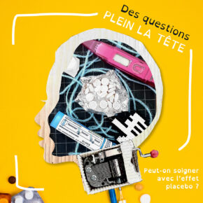 Effet placebo - série audio documentaire - émission Des questions plein la tête - Radio campus Grenoble